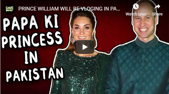 PRINCE WILLIAM WILL BE VLOGING IN PAKISTAN Sana's Bucket