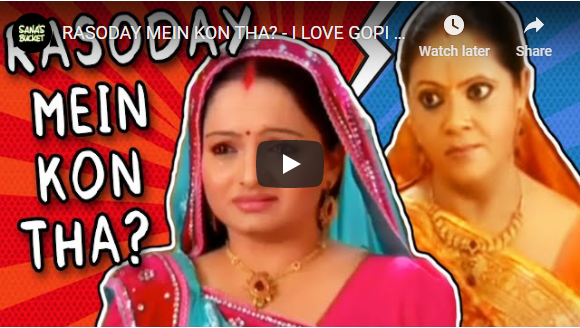 RASODAY MEIN KON THA - I LOVE GOPI BAHU AND HERE'S THE REASON WHY - Sana's Bucket